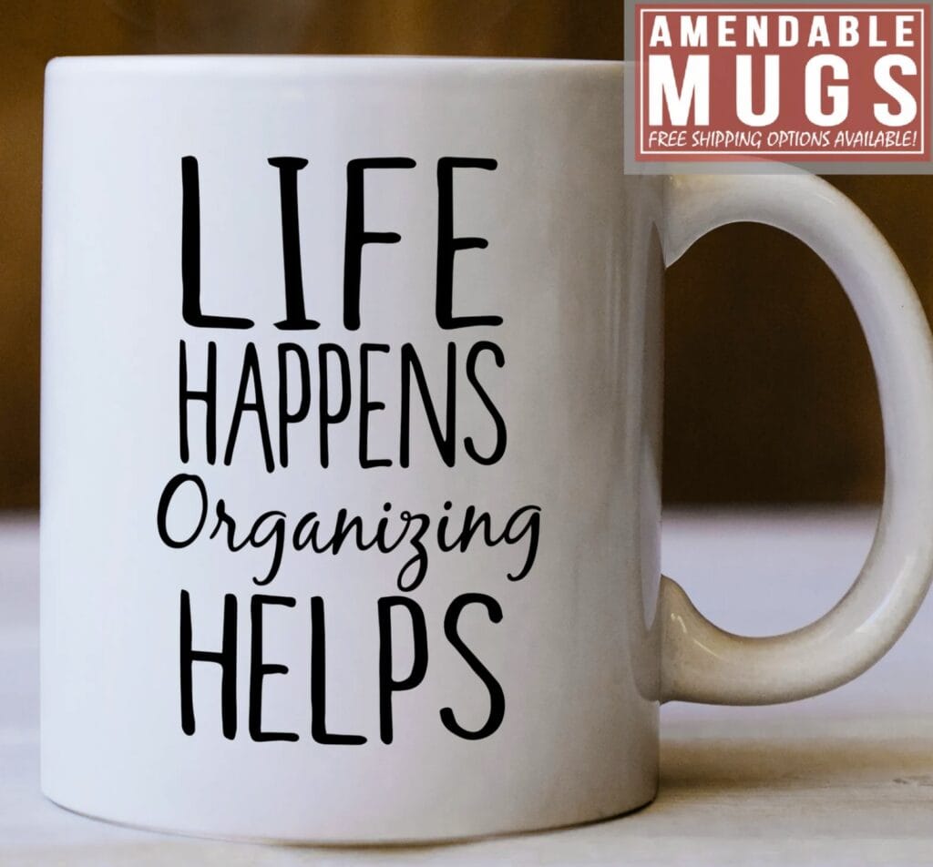 life happens and organizing helps mug