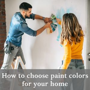 How to Choose Paint Colors for your home